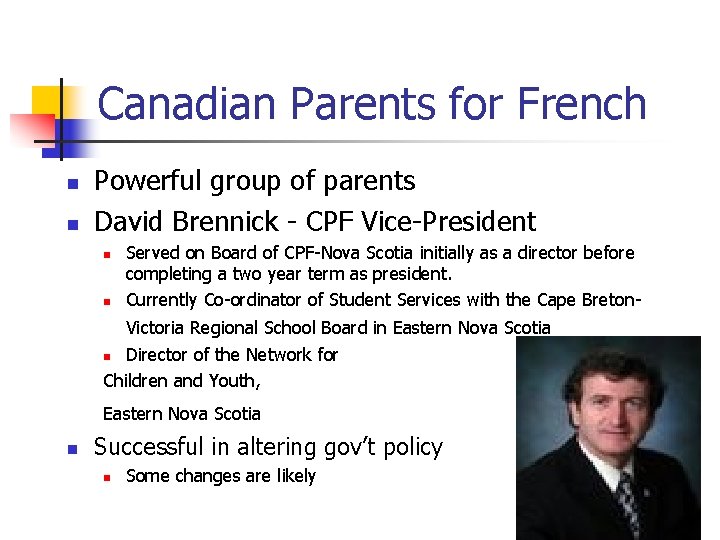 Canadian Parents for French n n Powerful group of parents David Brennick - CPF