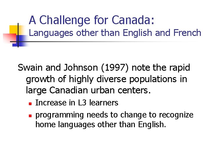 A Challenge for Canada: Languages other than English and French Swain and Johnson (1997)