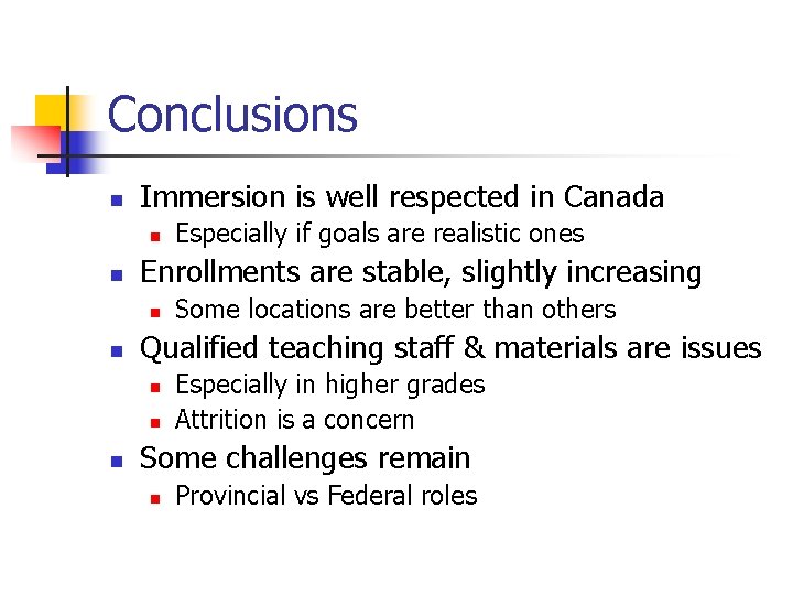 Conclusions n Immersion is well respected in Canada n n Enrollments are stable, slightly