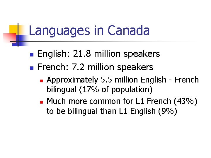 Languages in Canada n n English: 21. 8 million speakers French: 7. 2 million