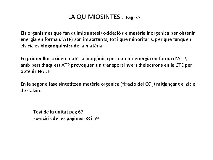 LA QUIMIOSÍNTESI. Pàg 65 Els organismes que fan quimiosíntesi (oxidació de matèria inorgànica per