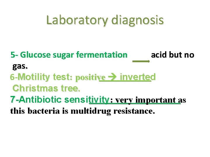 Laboratory diagnosis 5 - Glucose sugar fermentation acid but no gas. 6 -Motility test: