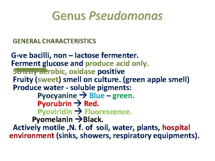 Genus Pseudomonas GENERAL CHARACTERISTICS G-ve bacilli, non – lactose fermenter. Ferment glucose and produce