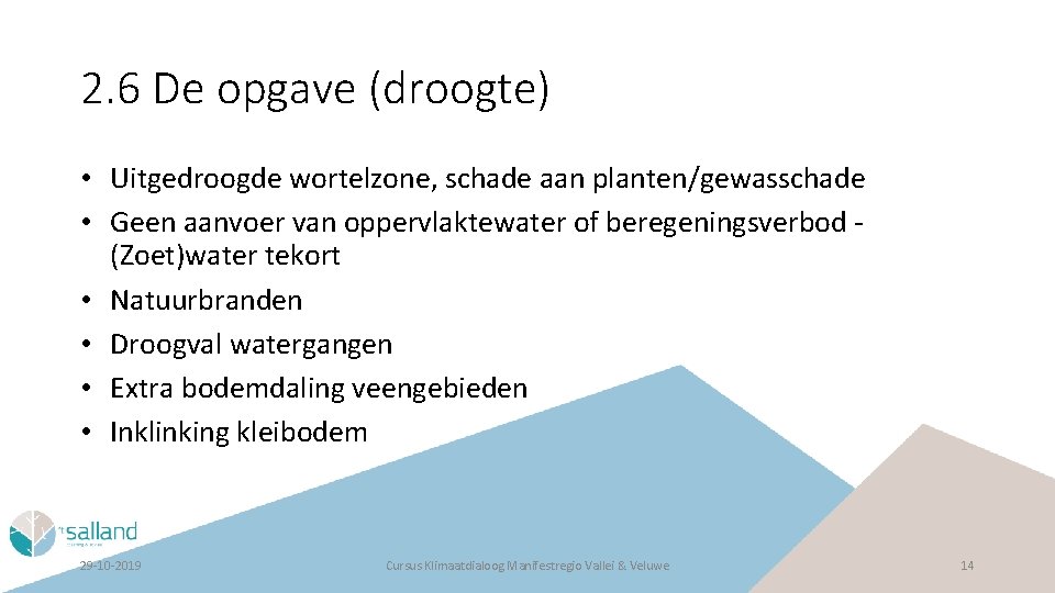 2. 6 De opgave (droogte) • Uitgedroogde wortelzone, schade aan planten/gewasschade • Geen aanvoer