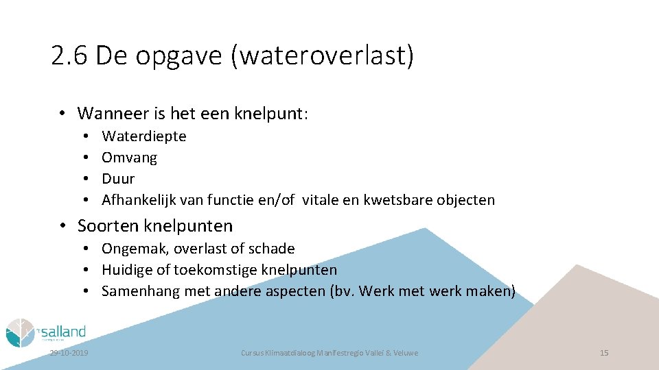 2. 6 De opgave (wateroverlast) • Wanneer is het een knelpunt: • • Waterdiepte