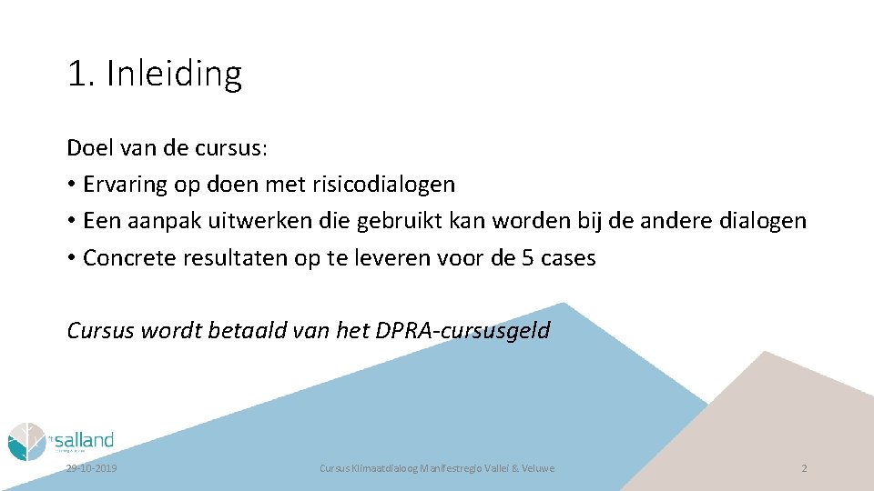 1. Inleiding Doel van de cursus: • Ervaring op doen met risicodialogen • Een