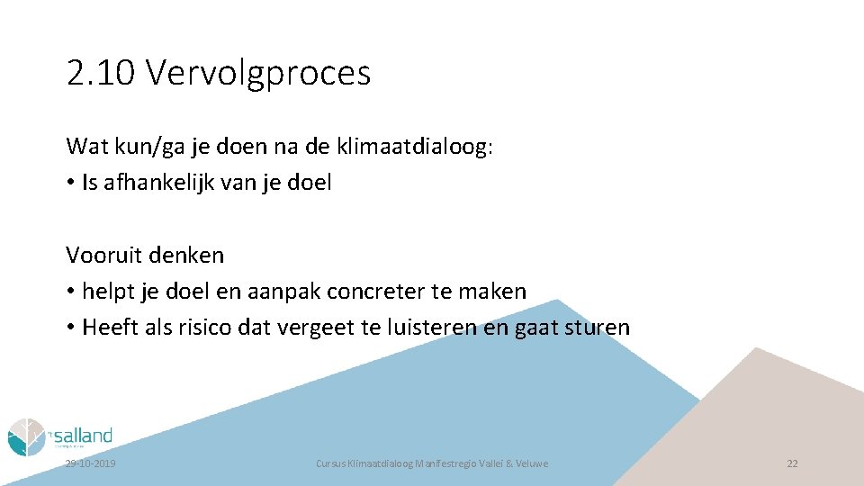 2. 10 Vervolgproces Wat kun/ga je doen na de klimaatdialoog: • Is afhankelijk van