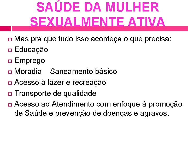 SAÚDE DA MULHER SEXUALMENTE ATIVA Mas pra que tudo isso aconteça o que precisa: