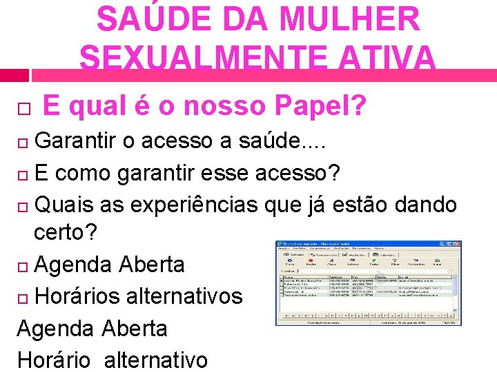 SAÚDE DA MULHER SEXUALMENTE ATIVA E qual é o nosso Papel? Garantir o acesso