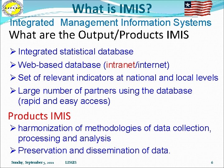 What is IMIS? Integrated Management Information Systems What are the Output/Products IMIS Ø Integrated