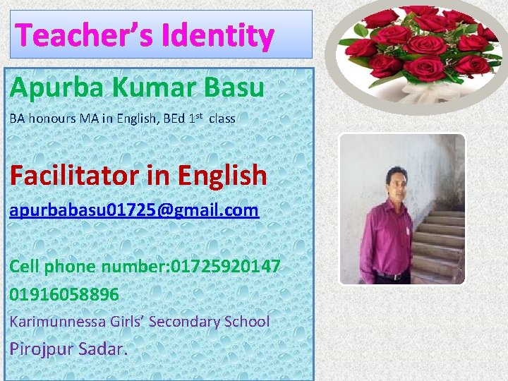Teacher’s Identity Apurba Kumar Basu BA honours MA in English, BEd 1 st class