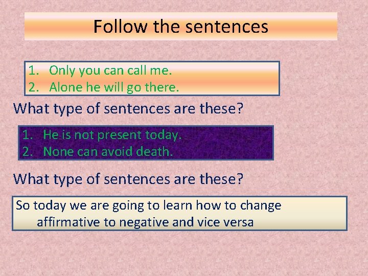 Follow the sentences 1. Only you can call me. 2. Alone he will go