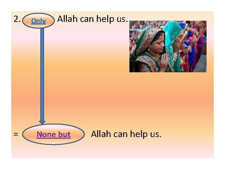 2. = Only Allah can help us. None but Allah can help us. 