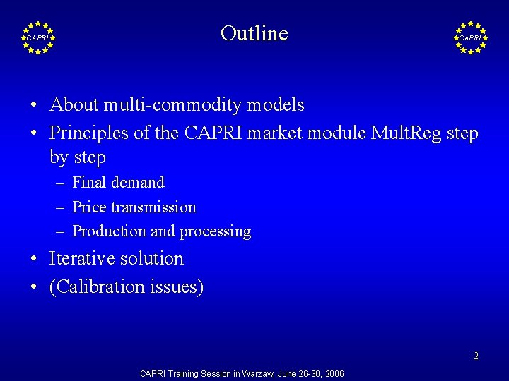 Outline CAPRI • About multi-commodity models • Principles of the CAPRI market module Mult.