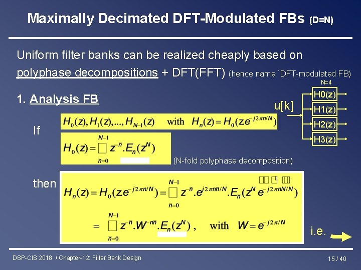 Maximally Decimated DFT-Modulated FBs (D=N) Uniform filter banks can be realized cheaply based on