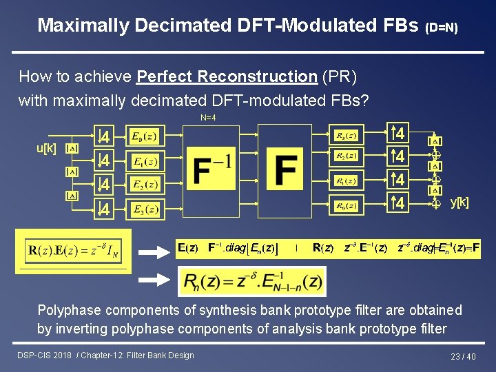 Maximally Decimated DFT-Modulated FBs (D=N) How to achieve Perfect Reconstruction (PR) with maximally decimated