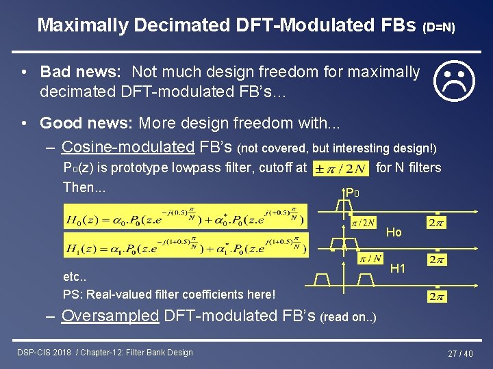 Maximally Decimated DFT-Modulated FBs (D=N) • Bad news: Not much design freedom for maximally