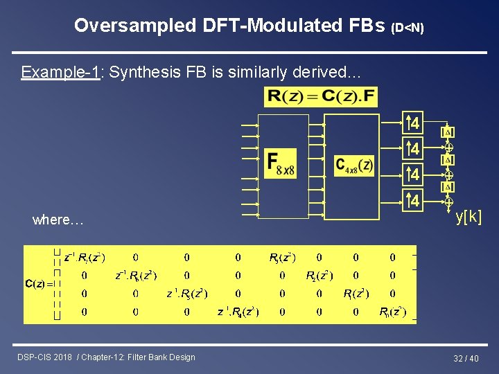 Oversampled DFT-Modulated FBs (D<N) Example-1: Synthesis FB is similarly derived… 4 where… DSP-CIS 2018