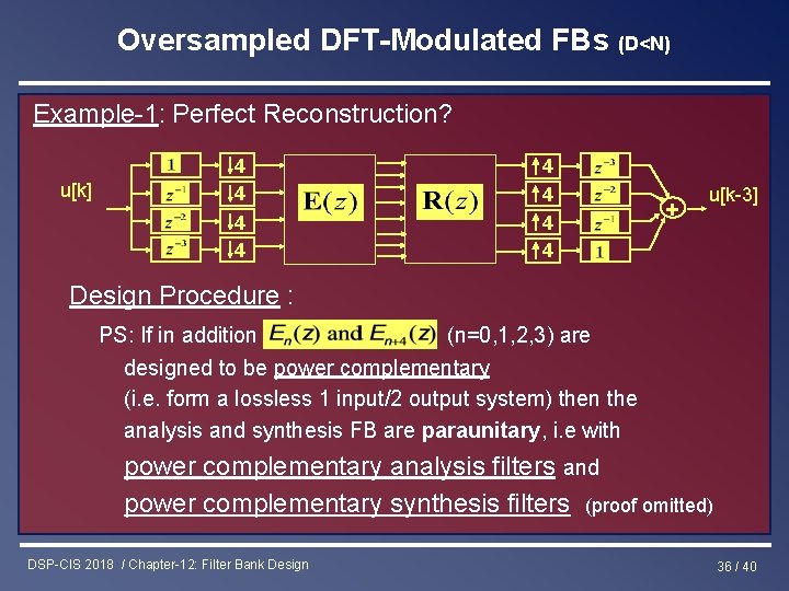 Oversampled DFT-Modulated FBs (D<N) Example-1: Perfect Reconstruction? u[k] 4 4 4 4 + u[k-3]