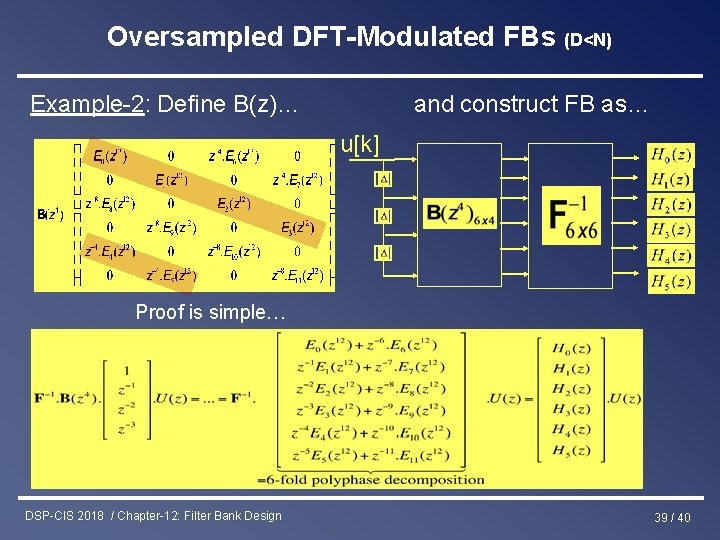 Oversampled DFT-Modulated FBs (D<N) Example-2: Define B(z)… and construct FB as… u[k] Proof is