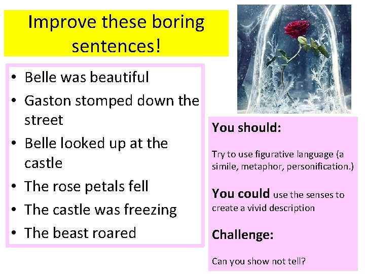 Improve these boring sentences! • Belle was beautiful • Gaston stomped down the street