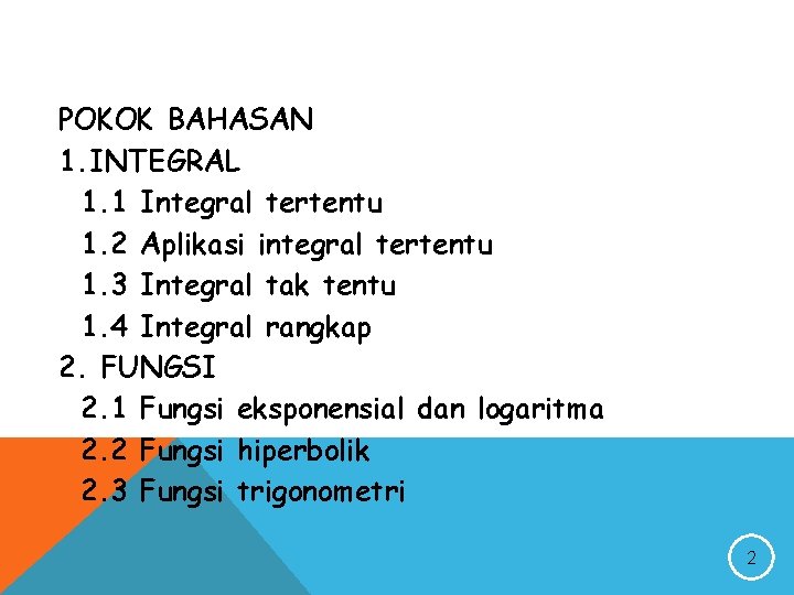 POKOK BAHASAN 1. INTEGRAL 1. 1 Integral tertentu 1. 2 Aplikasi integral tertentu 1.