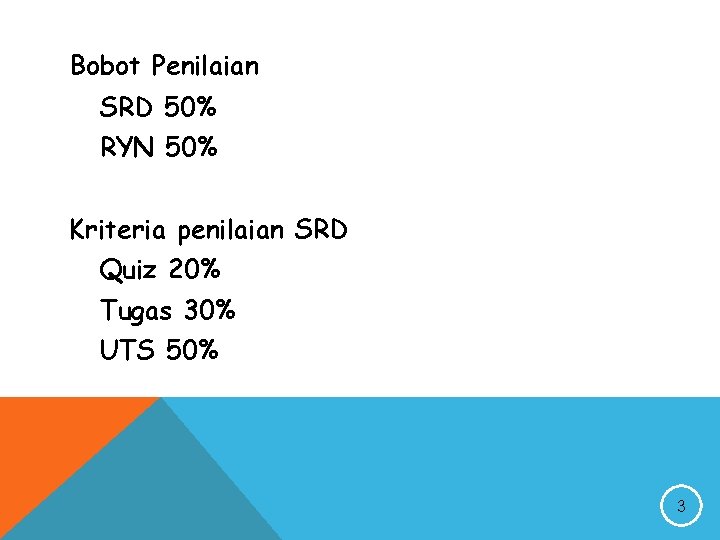 Bobot Penilaian SRD 50% RYN 50% Kriteria penilaian SRD Quiz 20% Tugas 30% UTS