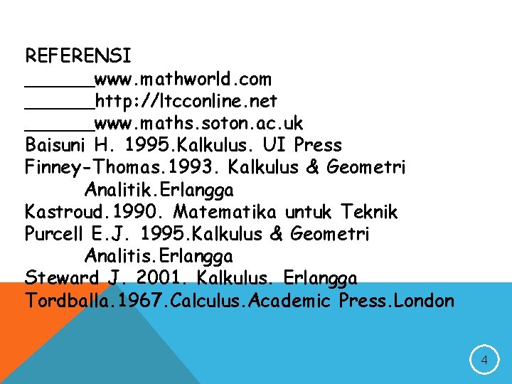 REFERENSI ______www. mathworld. com ______http: //ltcconline. net ______www. maths. soton. ac. uk Baisuni H.