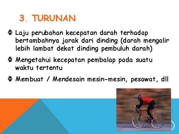 3. TURUNAN Ф Laju perubahan kecepatan darah terhadap bertambahnya jarak dari dinding (darah mengalir