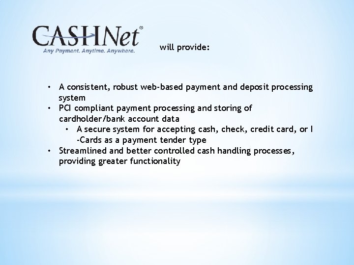 will provide: • A consistent, robust web-based payment and deposit processing system • PCI