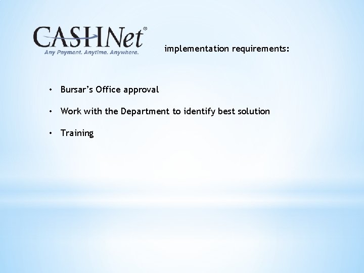implementation requirements: • Bursar’s Office approval • Work with the Department to identify best