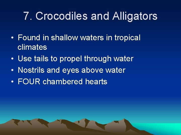7. Crocodiles and Alligators • Found in shallow waters in tropical climates • Use