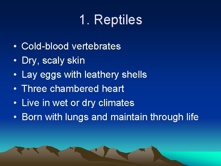 1. Reptiles • • • Cold-blood vertebrates Dry, scaly skin Lay eggs with leathery
