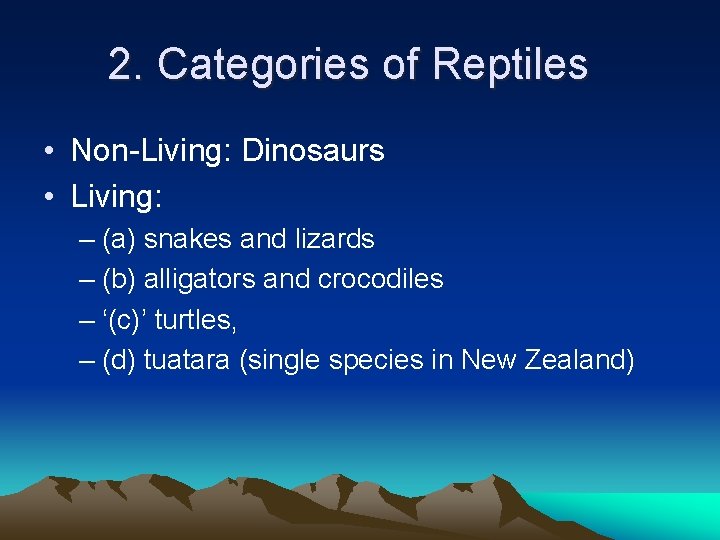 2. Categories of Reptiles • Non-Living: Dinosaurs • Living: – (a) snakes and lizards