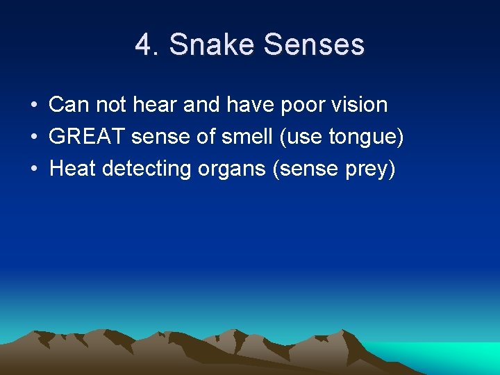4. Snake Senses • Can not hear and have poor vision • GREAT sense