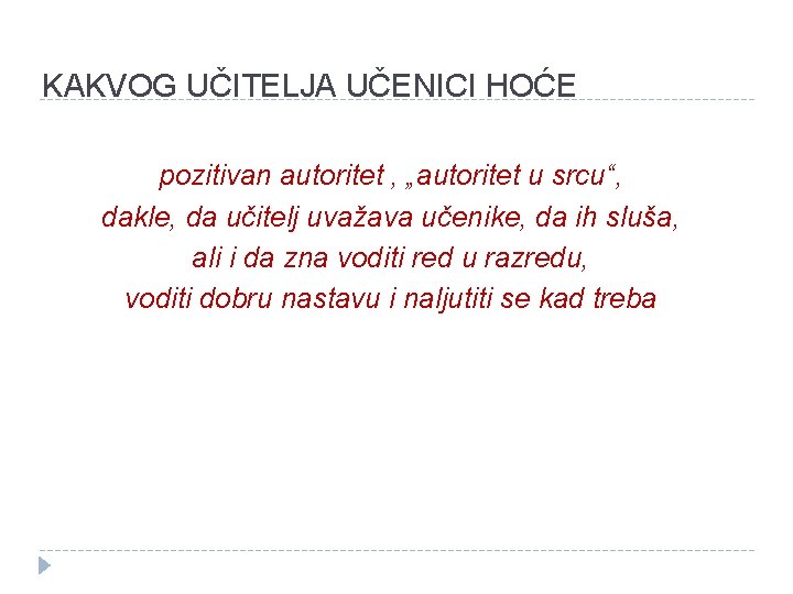 KAKVOG UČITELJA UČENICI HOĆE pozitivan autoritet , „autoritet u srcu“, dakle, da učitelj uvažava