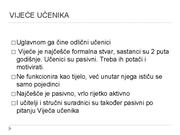 VIJEĆE UČENIKA � Uglavnom ga čine odlični učenici � Vijeće je najčešće formalna stvar,