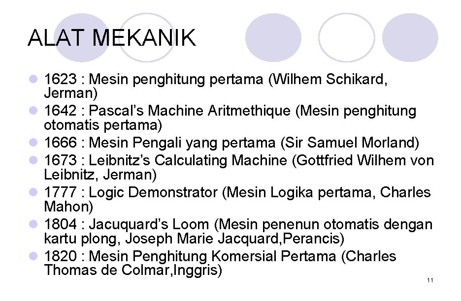 ALAT MEKANIK l 1623 : Mesin penghitung pertama (Wilhem Schikard, Jerman) l 1642 : ALAT MEKANIK l 1623 : Mesin penghitung pertama (Wilhem Schikard, Jerman) l 1642 :
