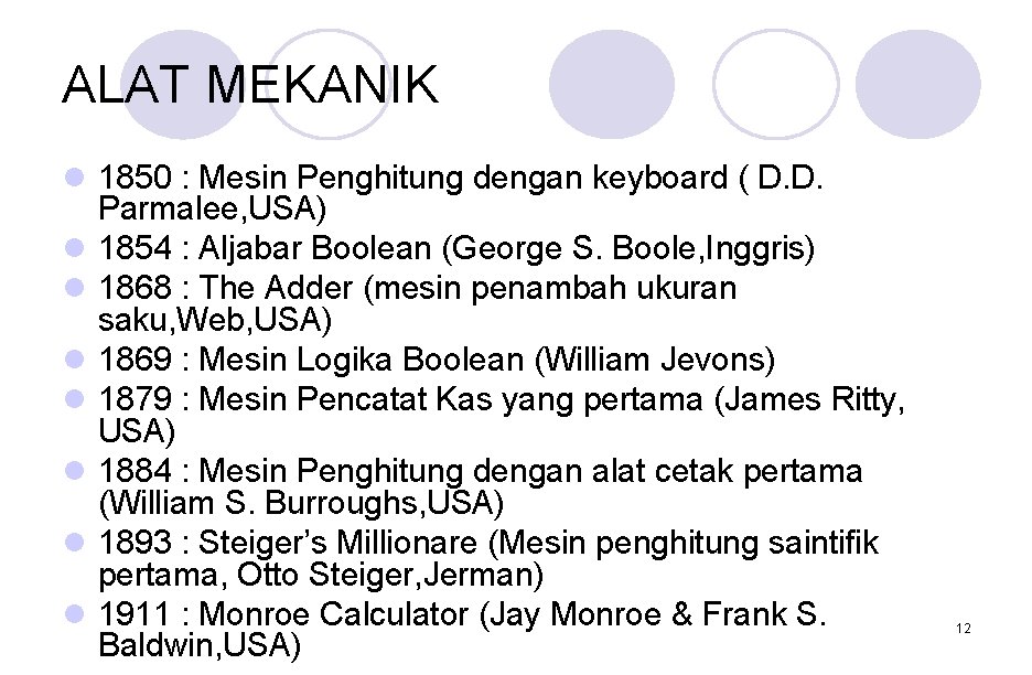 ALAT MEKANIK l 1850 : Mesin Penghitung dengan keyboard ( D. D. Parmalee, USA) ALAT MEKANIK l 1850 : Mesin Penghitung dengan keyboard ( D. D. Parmalee, USA)