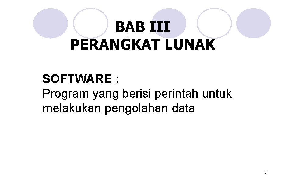BAB III PERANGKAT LUNAK SOFTWARE : Program yang berisi perintah untuk melakukan pengolahan data BAB III PERANGKAT LUNAK SOFTWARE : Program yang berisi perintah untuk melakukan pengolahan data