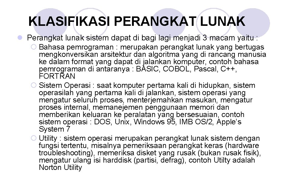 KLASIFIKASI PERANGKAT LUNAK l Perangkat lunak sistem dapat di bagi lagi menjadi 3 macam KLASIFIKASI PERANGKAT LUNAK l Perangkat lunak sistem dapat di bagi lagi menjadi 3 macam