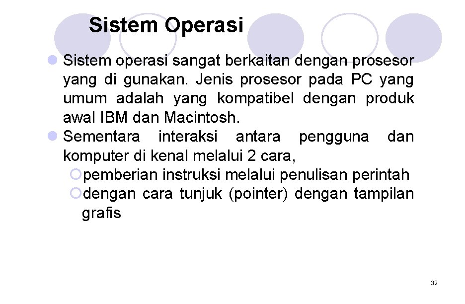 Sistem Operasi l Sistem operasi sangat berkaitan dengan prosesor yang di gunakan. Jenis prosesor Sistem Operasi l Sistem operasi sangat berkaitan dengan prosesor yang di gunakan. Jenis prosesor