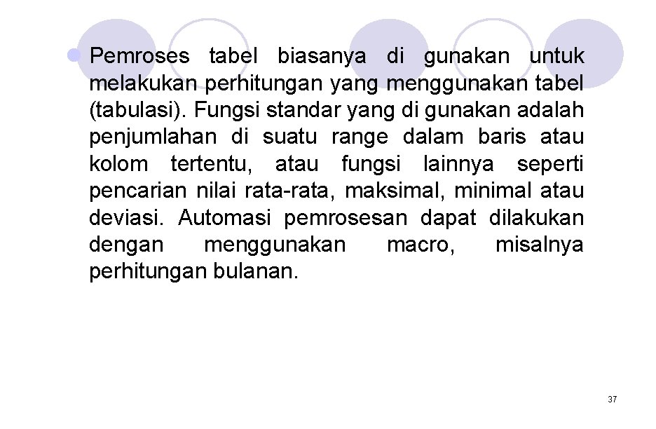 l Pemroses tabel biasanya di gunakan untuk melakukan perhitungan yang menggunakan tabel (tabulasi). Fungsi l Pemroses tabel biasanya di gunakan untuk melakukan perhitungan yang menggunakan tabel (tabulasi). Fungsi