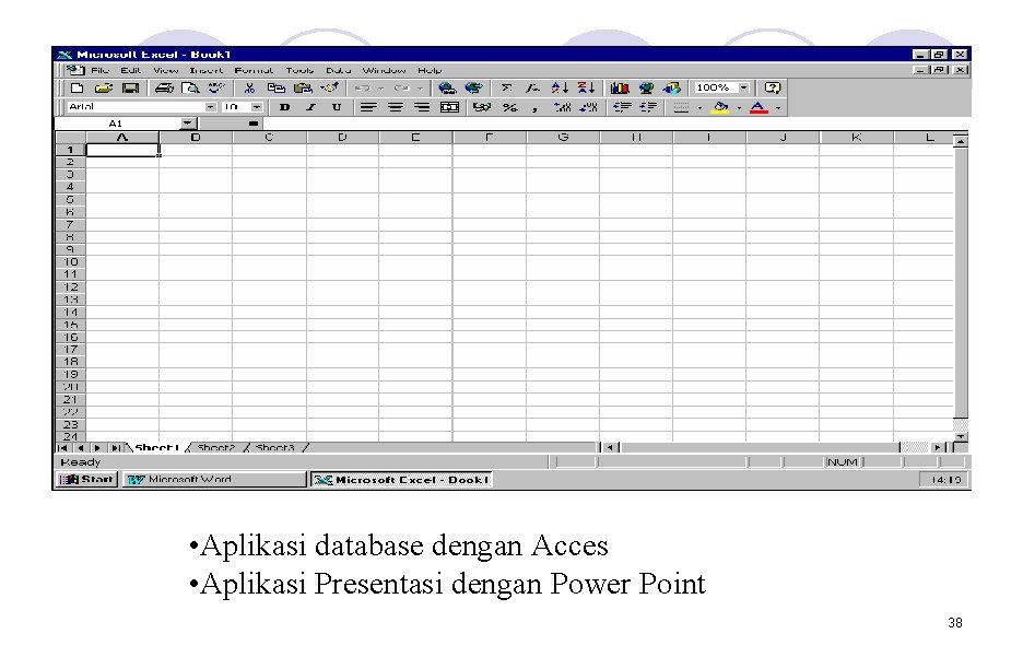 • Aplikasi database dengan Acces • Aplikasi Presentasi dengan Power Point 38 • Aplikasi database dengan Acces • Aplikasi Presentasi dengan Power Point 38