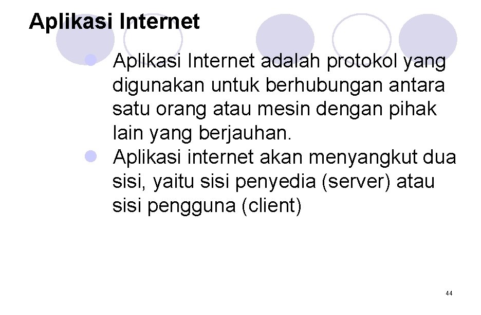 Aplikasi Internet l Aplikasi Internet adalah protokol yang digunakan untuk berhubungan antara satu orang Aplikasi Internet l Aplikasi Internet adalah protokol yang digunakan untuk berhubungan antara satu orang