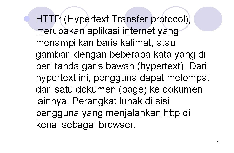 l HTTP (Hypertext Transfer protocol), merupakan aplikasi internet yang menampilkan baris kalimat, atau gambar, l HTTP (Hypertext Transfer protocol), merupakan aplikasi internet yang menampilkan baris kalimat, atau gambar,
