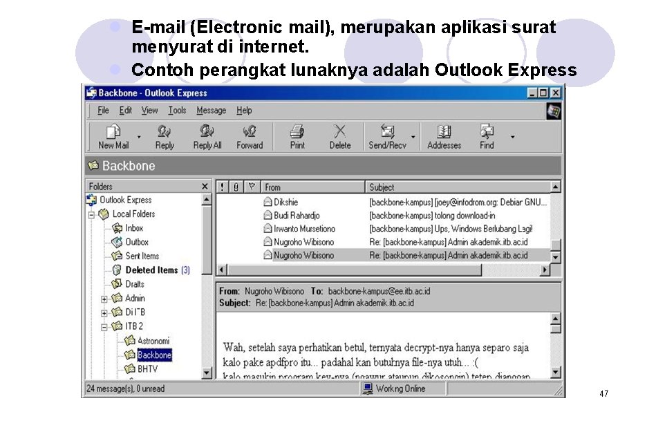 l E-mail (Electronic mail), merupakan aplikasi surat menyurat di internet. l Contoh perangkat lunaknya l E-mail (Electronic mail), merupakan aplikasi surat menyurat di internet. l Contoh perangkat lunaknya