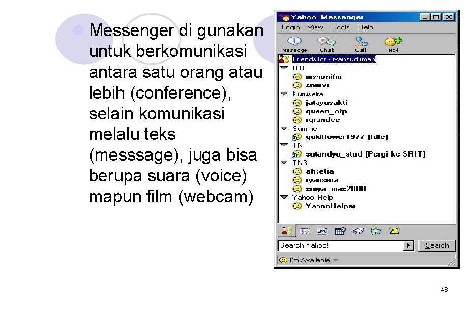 l Messenger di gunakan untuk berkomunikasi antara satu orang atau lebih (conference), selain komunikasi l Messenger di gunakan untuk berkomunikasi antara satu orang atau lebih (conference), selain komunikasi