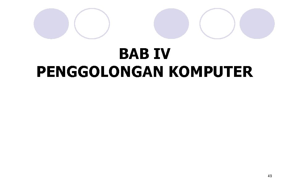 BAB IV PENGGOLONGAN KOMPUTER 49 BAB IV PENGGOLONGAN KOMPUTER 49