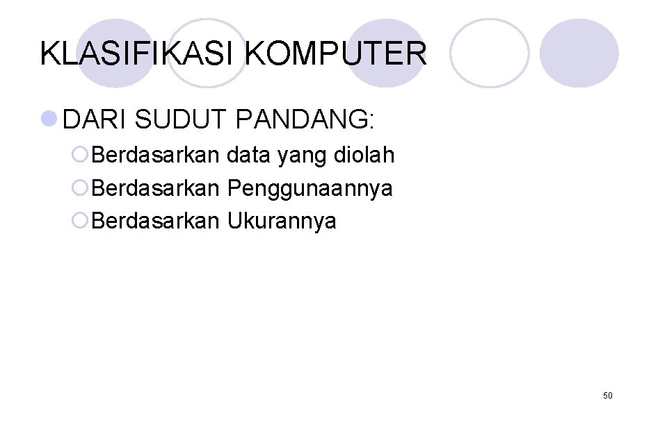 KLASIFIKASI KOMPUTER l DARI SUDUT PANDANG: ¡Berdasarkan data yang diolah ¡Berdasarkan Penggunaannya ¡Berdasarkan Ukurannya KLASIFIKASI KOMPUTER l DARI SUDUT PANDANG: ¡Berdasarkan data yang diolah ¡Berdasarkan Penggunaannya ¡Berdasarkan Ukurannya